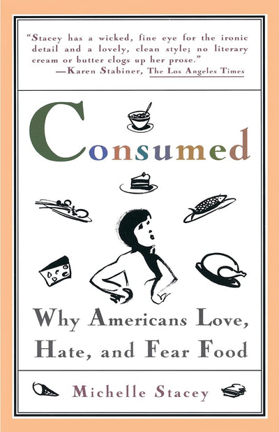 Consumed: Why Americans Hate, Love, and Fear Food