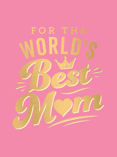 For the World's Best Mom: The Perfect Gift to Give to Your Mom