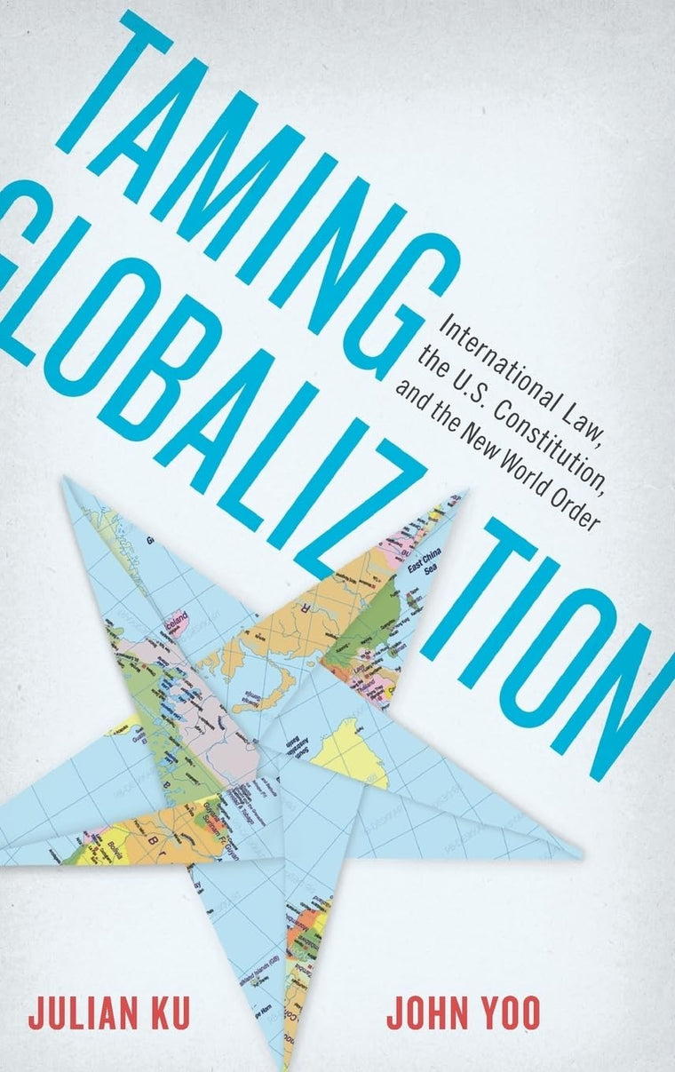 Taming Globalization: International Law, the U.S. Constitution, and the New World Order