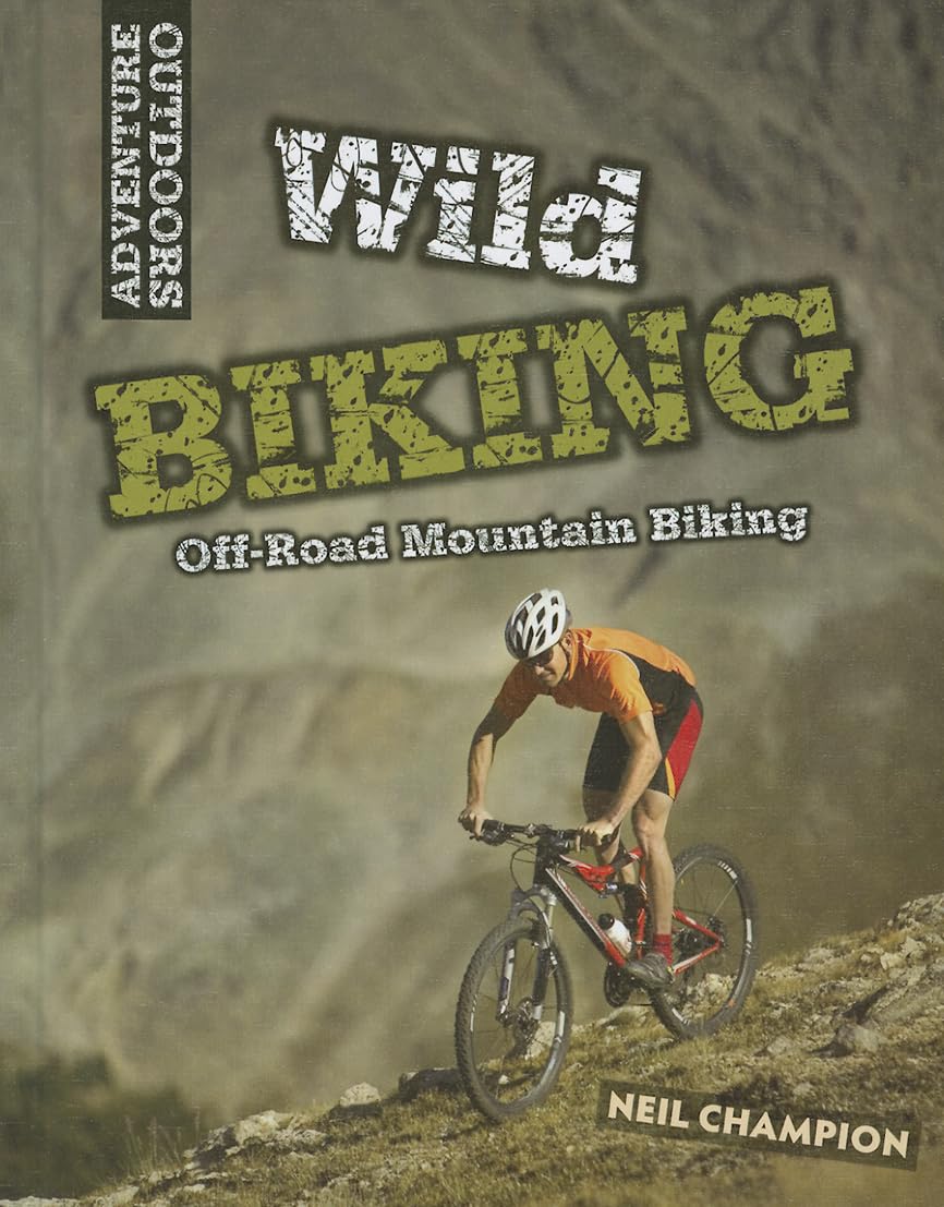 Wild Biking: Off-Road Mountain Biking (Adventure Outdoors)