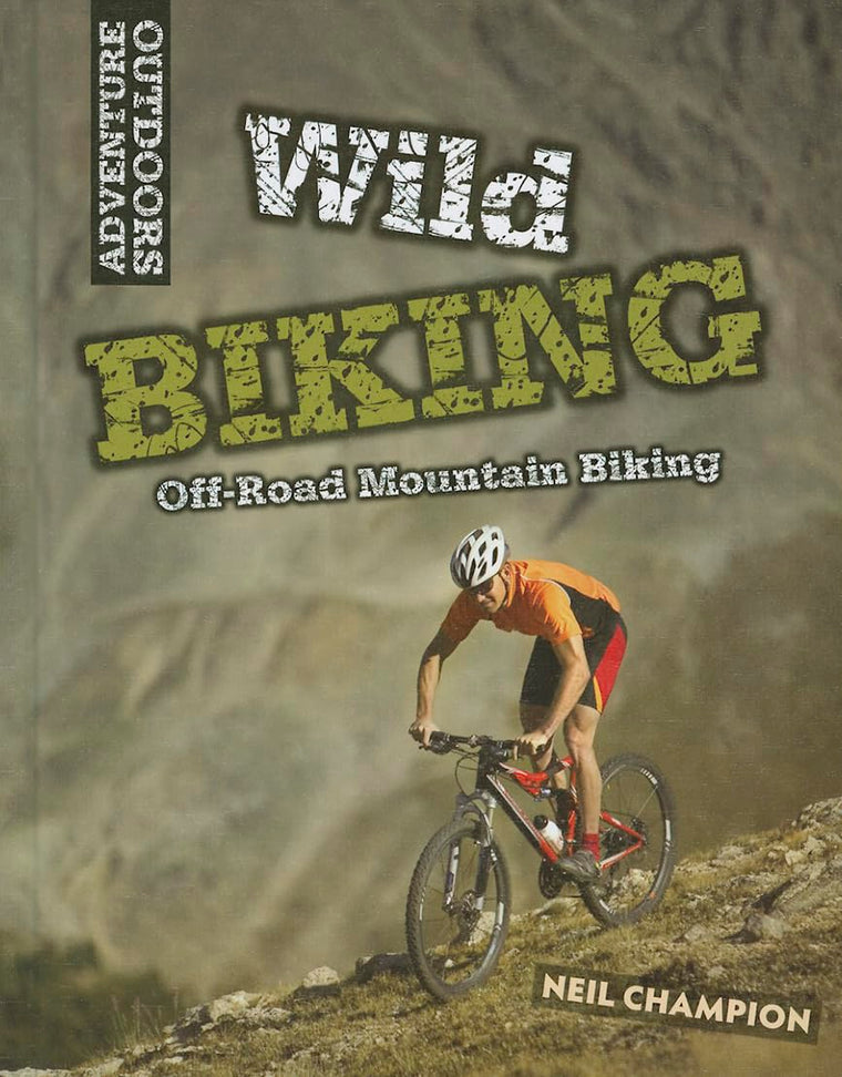 Wild Biking: Off-Road Mountain Biking (Adventure Outdoors)
