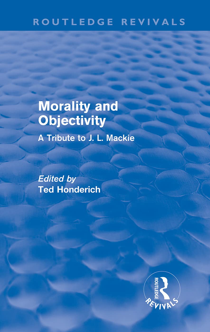 Morality and Objectivity (Routledge Revivals): A Tribute to J. L. Mackie