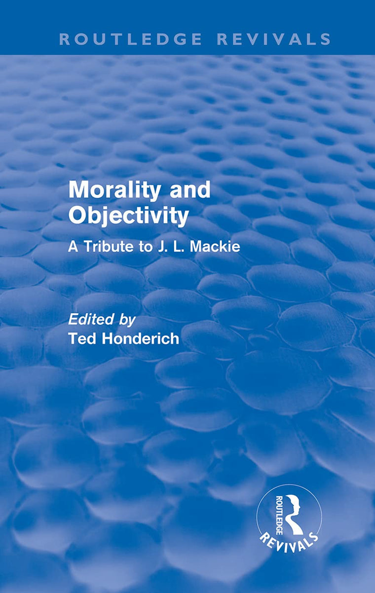 Morality and Objectivity (Routledge Revivals): A Tribute to J. L. Mackie