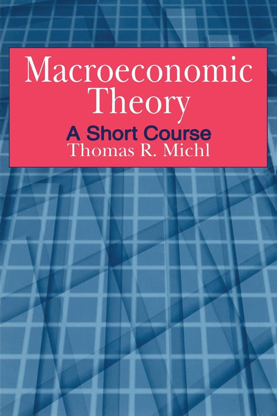 Macroeconomic Theory: A Short Course: A Short Course