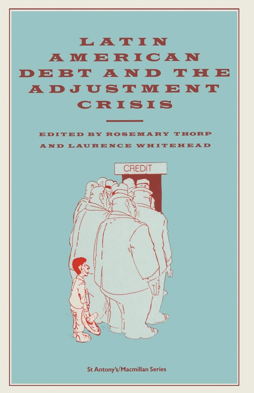 Latin American Debt and the Adjustment Crisis (St. Antony's/MacMillan Series (London, England))