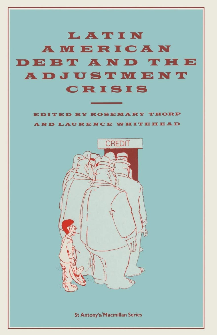 Latin American Debt and the Adjustment Crisis (St. Antony's/MacMillan Series (London, England))