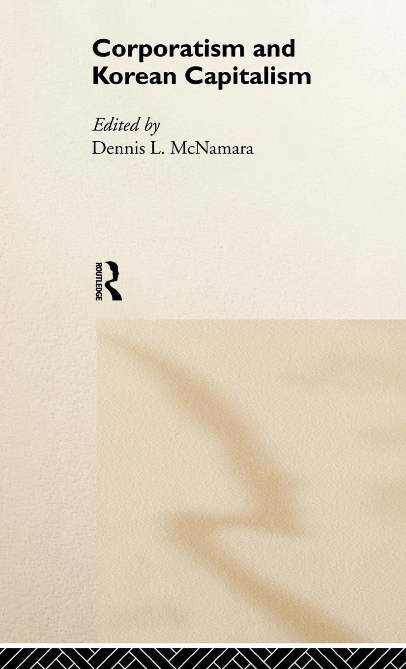 Corporatism and Korean Capitalism (Routledge Studies in the Growth Economies of Asia)