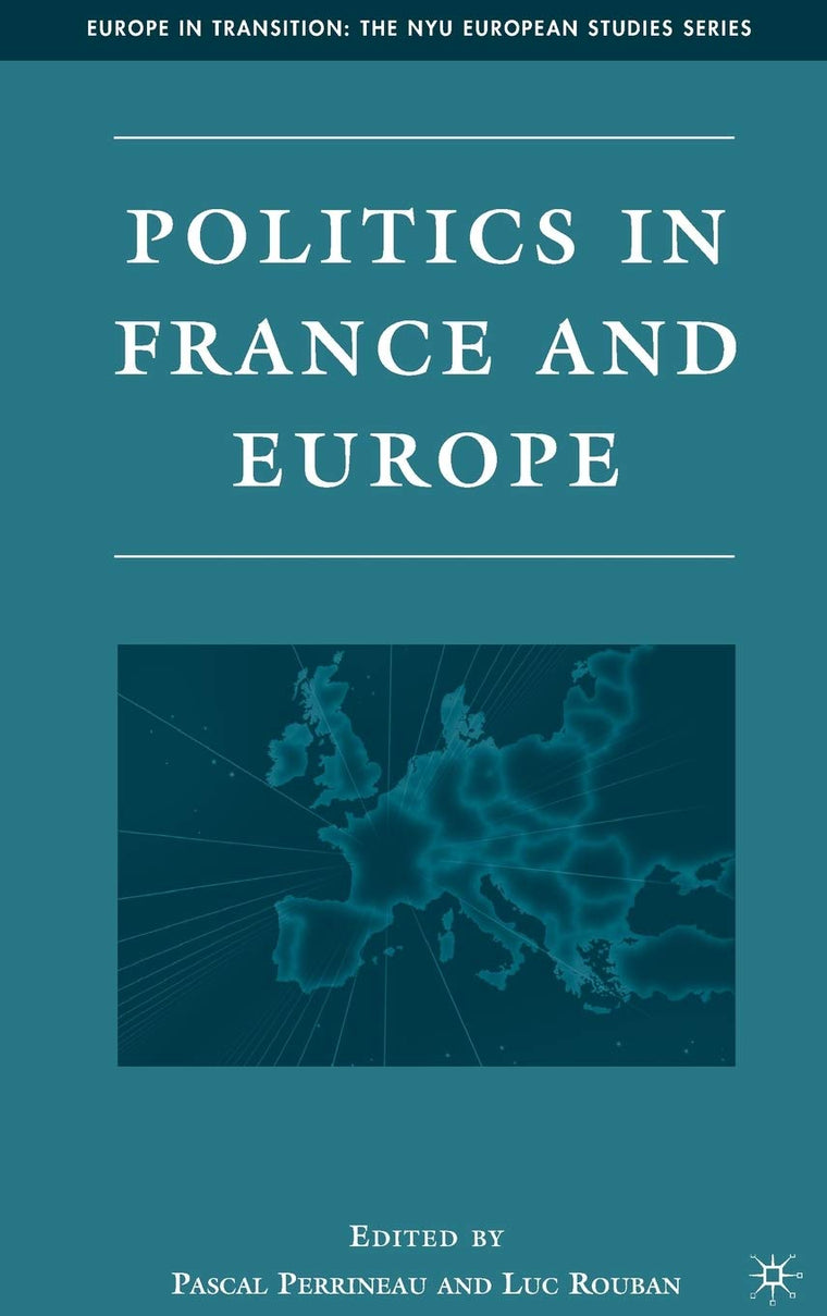 Politics in France and Europe (Europe in Transition: The NYU European Studies Series)