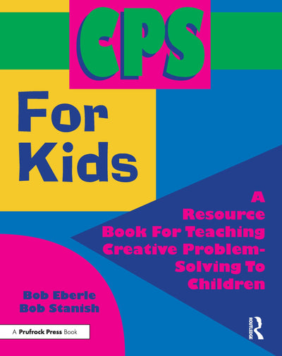 CPS for Kids: A Resource Book for Teaching Creative Problem-Solving to Children (Grades 2-8)