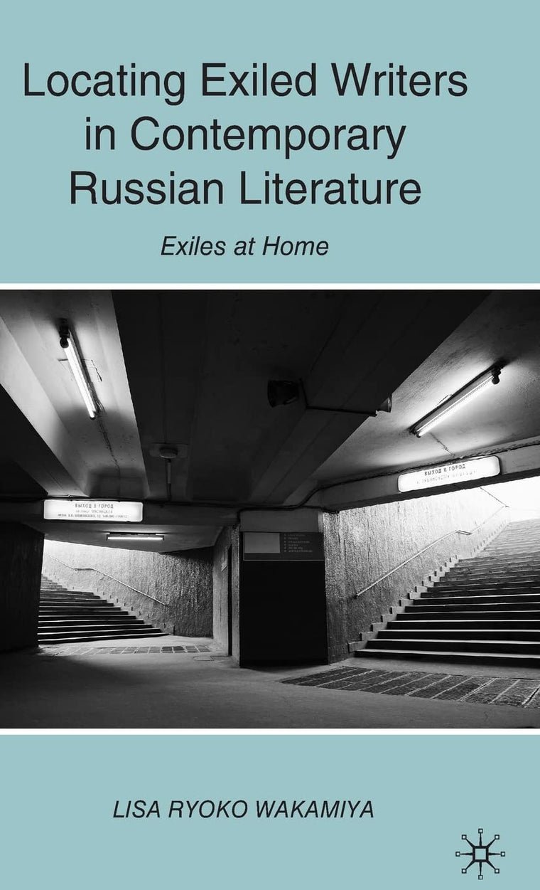 Locating Exiled Writers in Contemporary Russian Literature: Exiles at Home