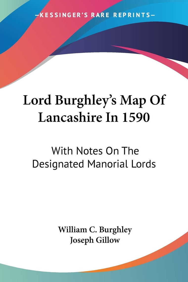 Lord Burghley's Map Of Lancashire In 1590: With Notes On The Designated Manorial Lords