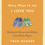 Many Ways to Say I Love You: Wisdom for Parents and Children from Mister Rogers