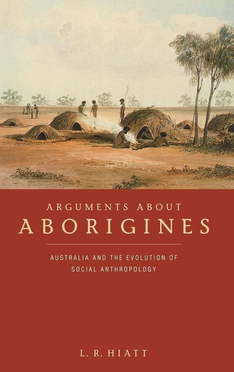 Arguments about Aborigines: Australia and the Evolution of Social Anthropology