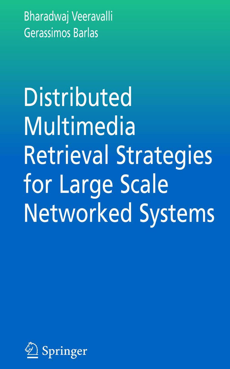 Distributed Multimedia Retrieval Strategies for Large Scale Networked Systems (Multimedia Systems and Applications, 29)