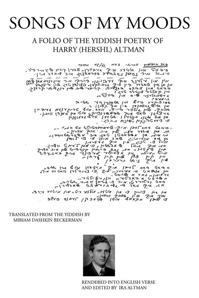 Songs of My Moods: A Folio of the Yiddish Poetry of Harry (Hershl) Altman
