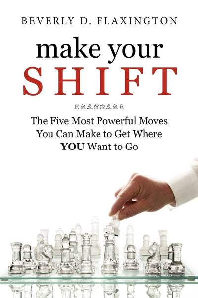 Make Your SHIFT:: The Five Most Powerful Moves You Can Make to Get Where YOU Want to Go