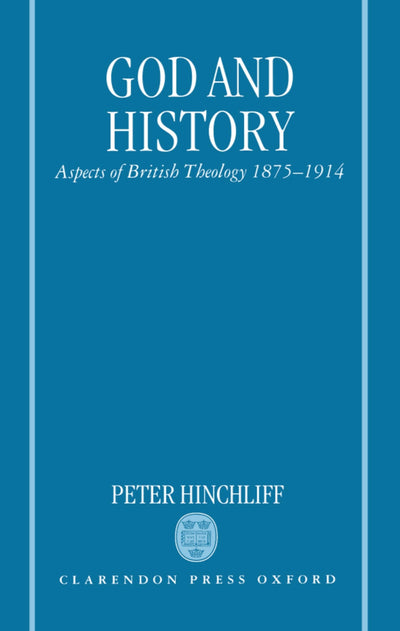 God and History: Aspects of British Theology 1875-1914