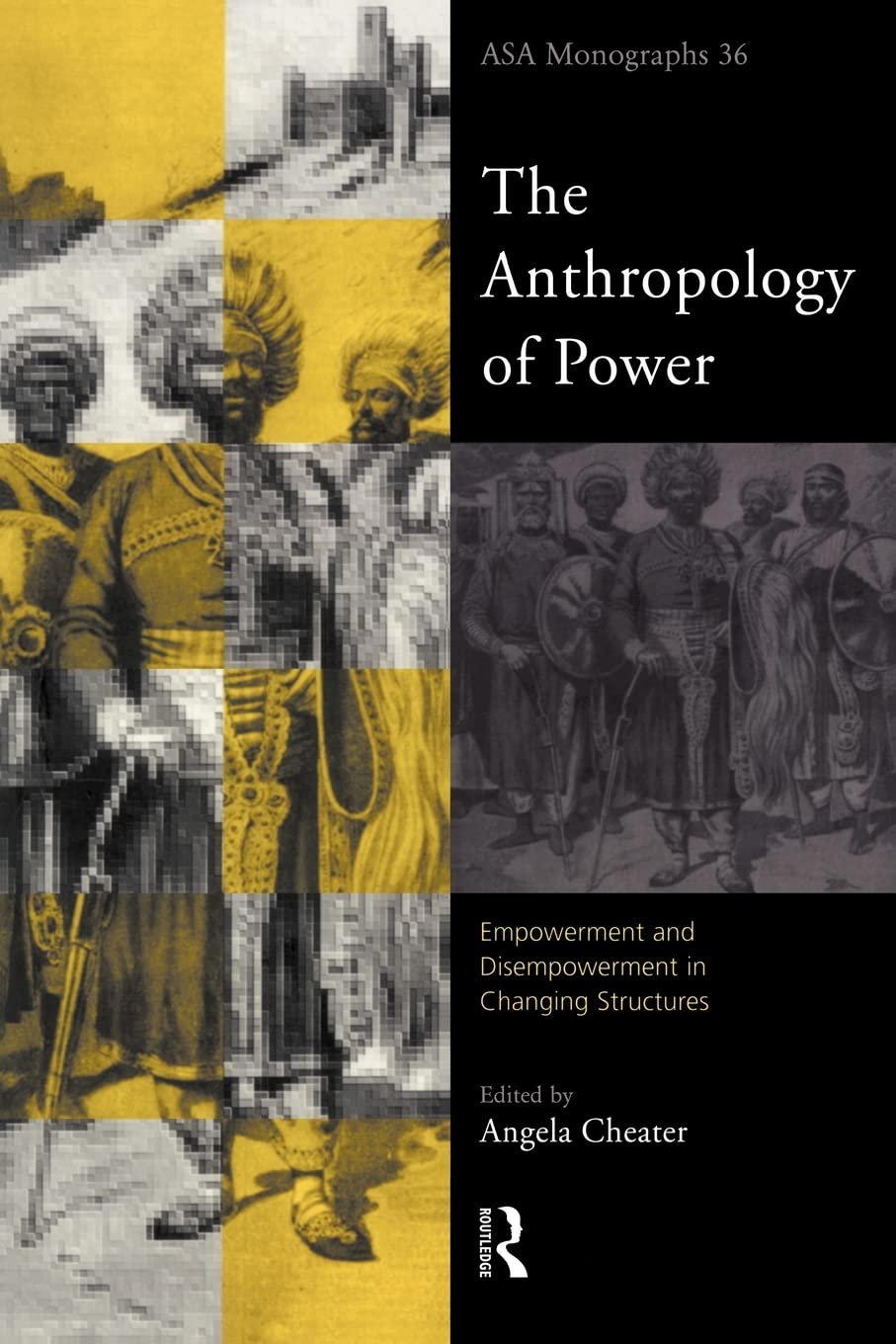 The Anthropology of Power (ASA Monographs)