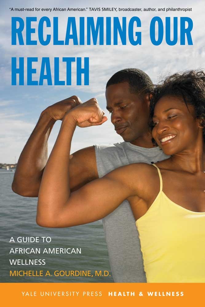 Reclaiming Our Health: A Guide to African American Wellness (Yale University Press Health & Wellness)