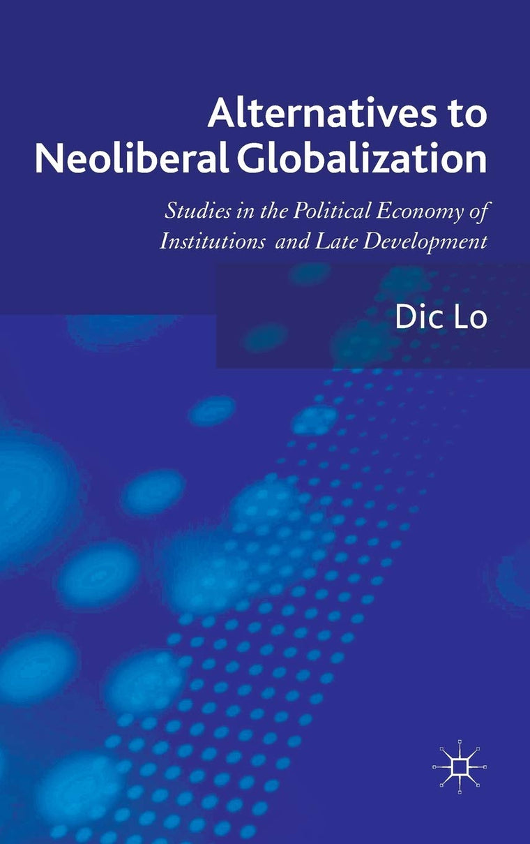 Alternatives to Neoliberal Globalization: Studies in the Political Economy of Institutions and Late Development