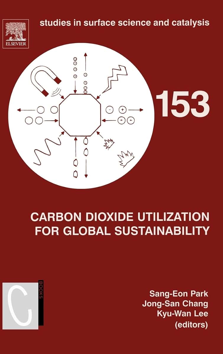 Carbon Dioxide Utilization for Global Sustainability: Proceedings of the 7th International Conference on Carbon Dioxide Utilization, Seoul, Korea, ... in Surface Science and Catalysis, Volume 153)