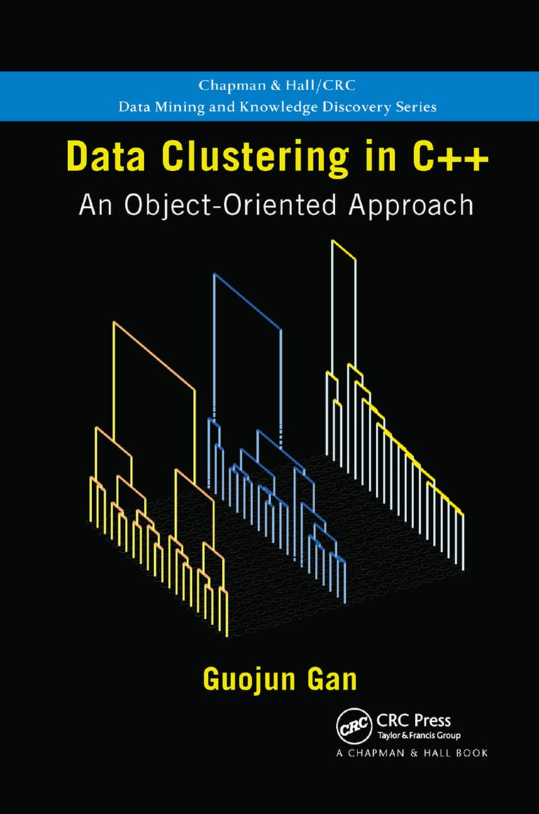 Data Clustering in C++: An Object-Oriented Approach (Chapman & Hall/CRC Data Mining and Knowledge Discovery)