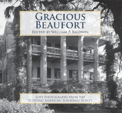 Gracious Beaufort:: Lost Photographs from the Historic American Buildings Survey
