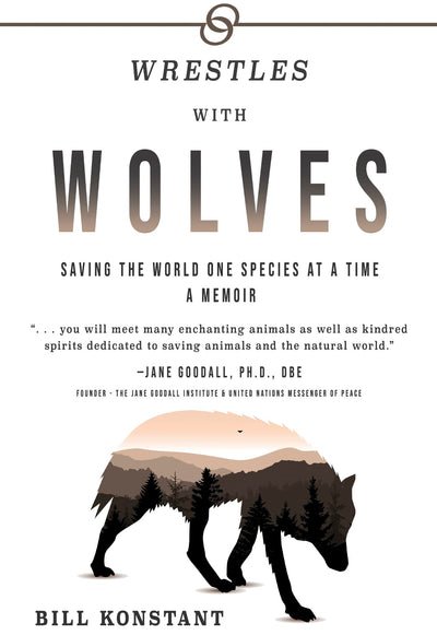 Wrestles with Wolves: Saving the World One Species at a Time, a Memoir