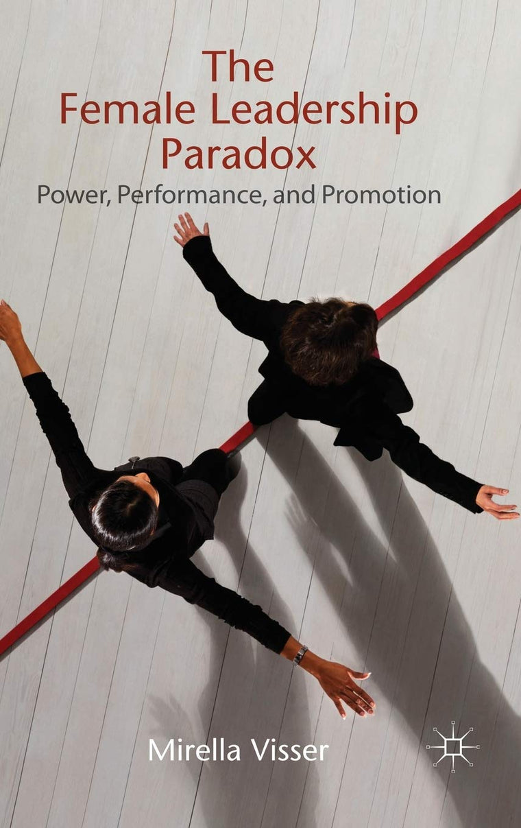 The Female Leadership Paradox: Power, Performance and Promotion
