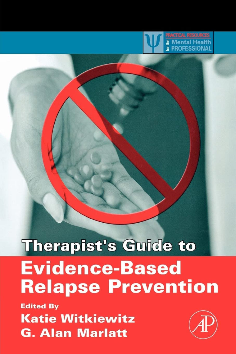 Therapist's Guide to Evidence-Based Relapse Prevention (Practical Resources for the Mental Health Professional)