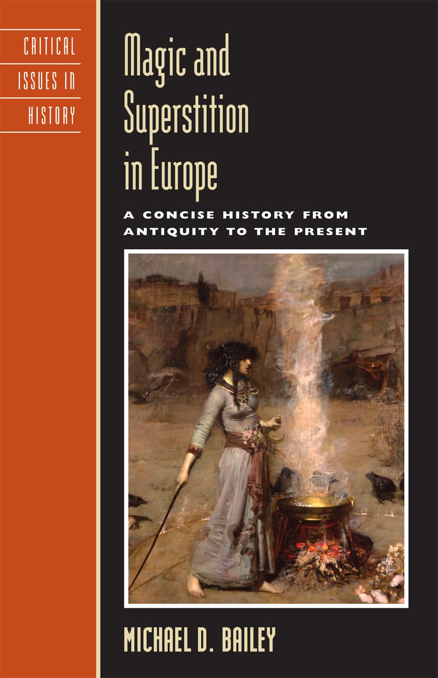 Magic and Superstition in Europe: A Concise History from Antiquity to the Present (Critical Issues in World and International History)