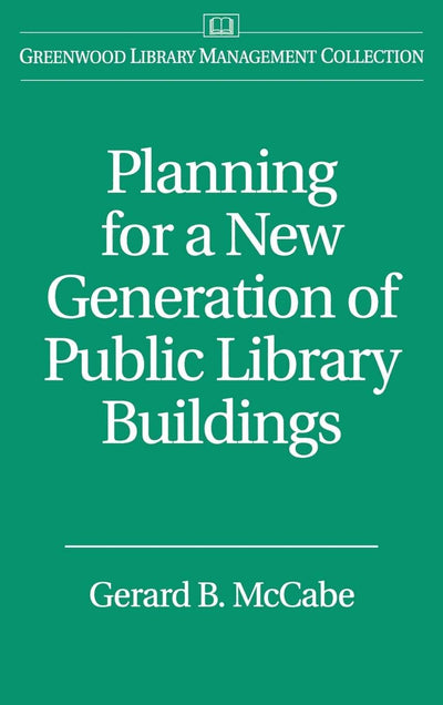 Planning for a New Generation of Public Library Buildings (Libraries Unlimited Library Management Collection)