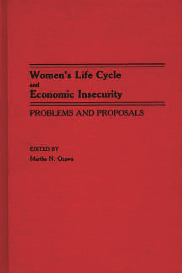 Women's Life Cycle and Economic Insecurity: Problems and Proposals (Contributions in Women's Studies)
