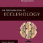 An Introduction to Ecclesiology: Ecumenical, Historical & Global Perspectives