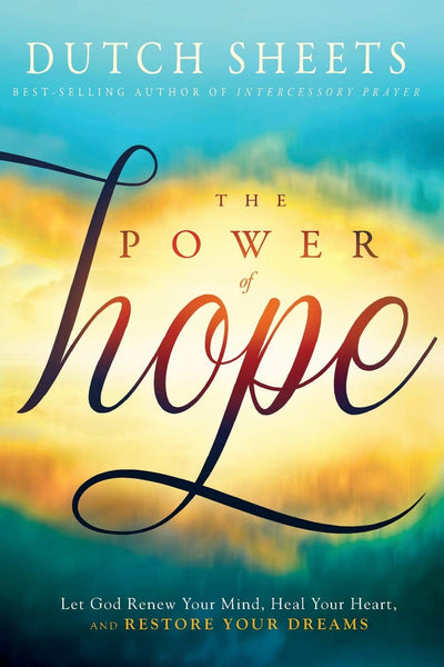 The Power of Hope: Let God Renew Your Mind, Heal Your Heart, and Restore Your Dreams