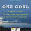 One Goal: A Coach, a Team, and the Game That Brought a Divided Town Together