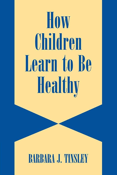 How Children Learn to be Healthy (Cambridge Studies on Child and Adolescent Health)