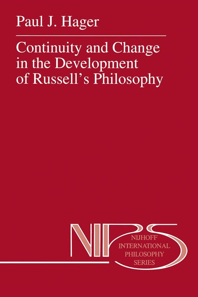 Continuity and Change in the Development of Russells Philosophy (Nijhoff International Philosophy Series, 50)
