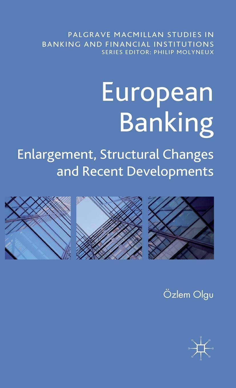 European Banking: Enlargement, Structural Changes and Recent Developments (Palgrave Macmillan Studies in Banking and Financial Institutions)
