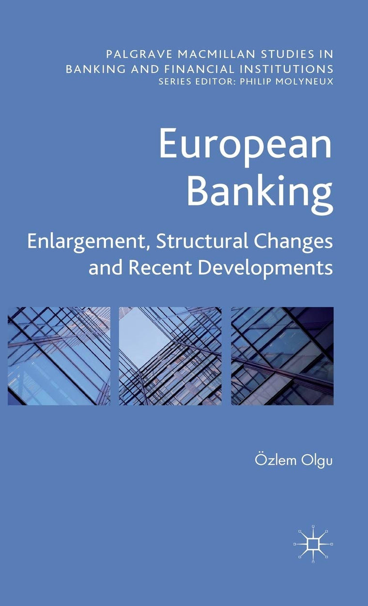 European Banking: Enlargement, Structural Changes and Recent Developments (Palgrave Macmillan Studies in Banking and Financial Institutions)