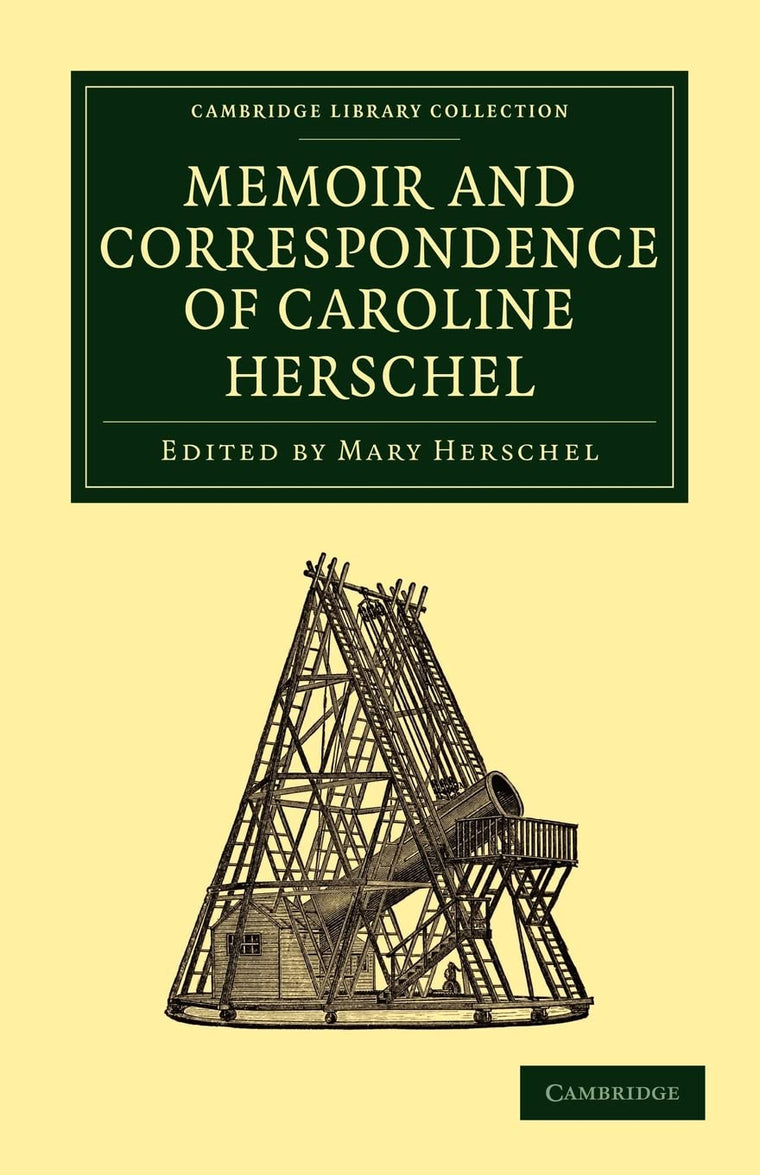 Memoir and Correspondence of Caroline Herschel (Cambridge Library Collection - Astronomy)