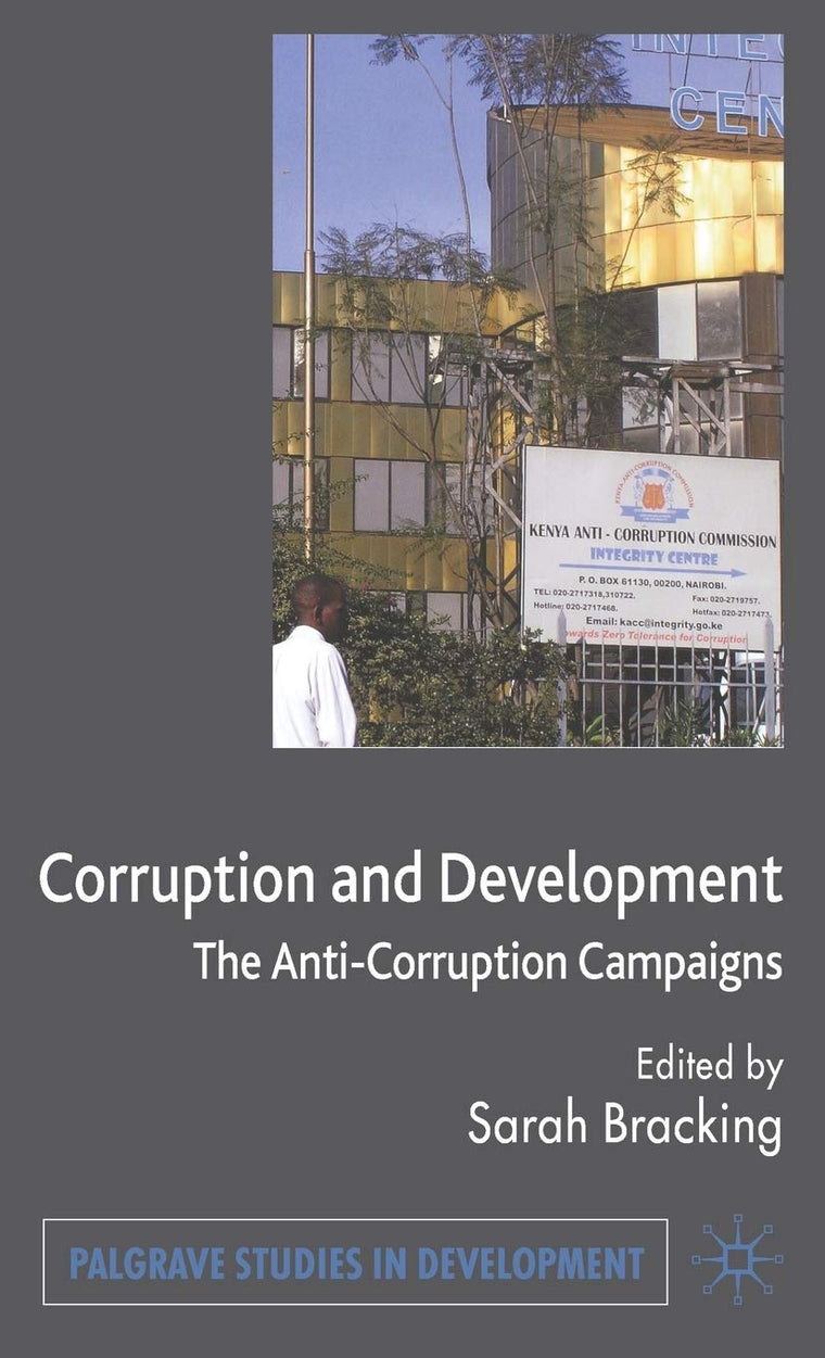 Corruption and Development: The Anti-Corruption Campaigns (Palgrave Studies in Development)