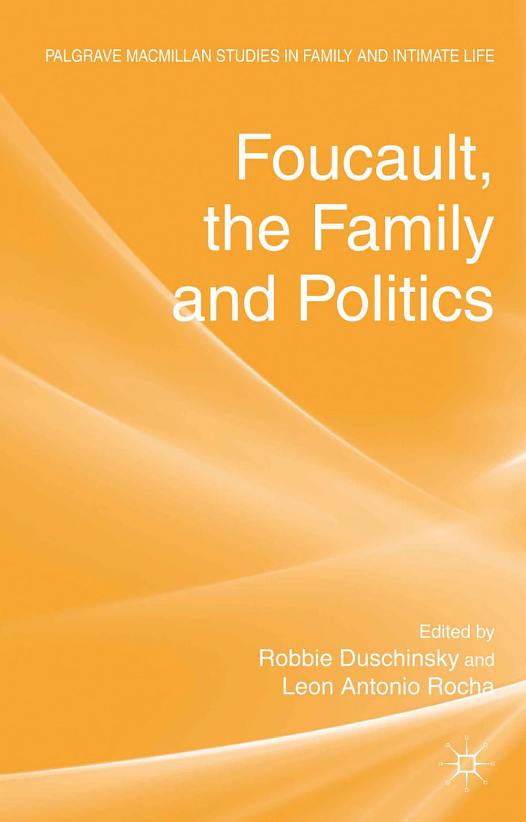 Foucault, the Family and Politics (Palgrave Macmillan Studies in Family and Intimate Life)