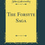 The Forsyte Saga (Classic Reprint)