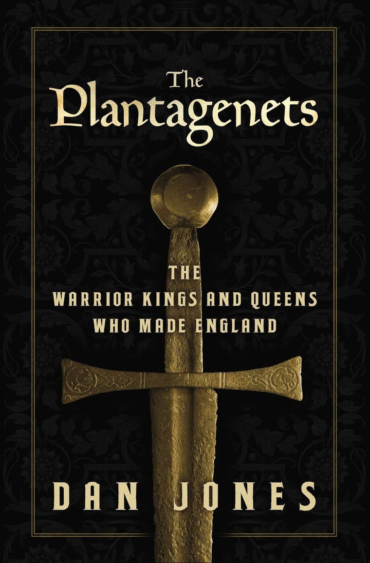 The Plantagenets: The Warrior Kings and Queens Who Made Engl