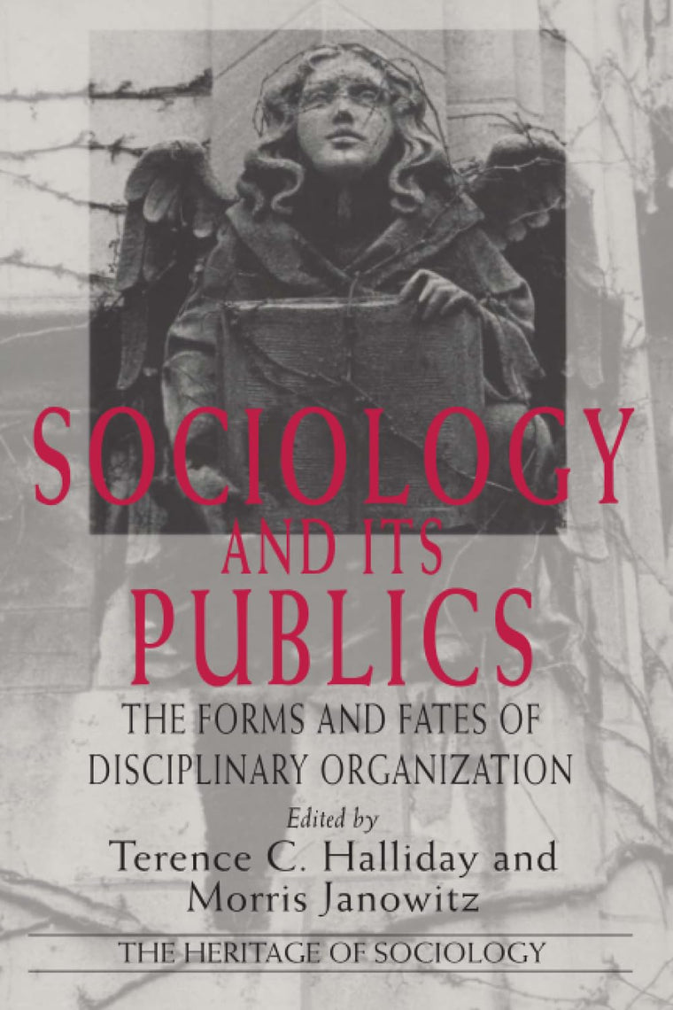 Sociology and Its Publics: The Forms and Fates of Disciplinary Organization (Heritage of Sociology Series)