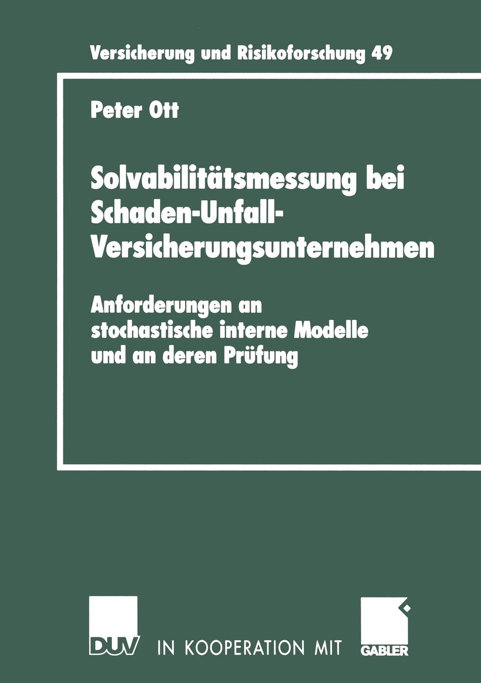 Solvabilittsmessung bei Schaden-Unfall-Versicherungsunternehmen: Anforderungen an stochastische interne Modelle und an deren Prfung (Versicherung und Risikoforschung, 49) (German Edition)