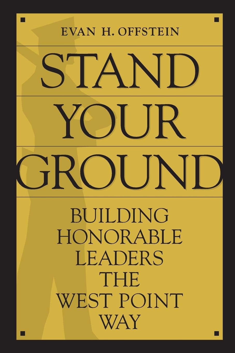 Stand Your Ground: Building Honorable Leaders the West Point Way