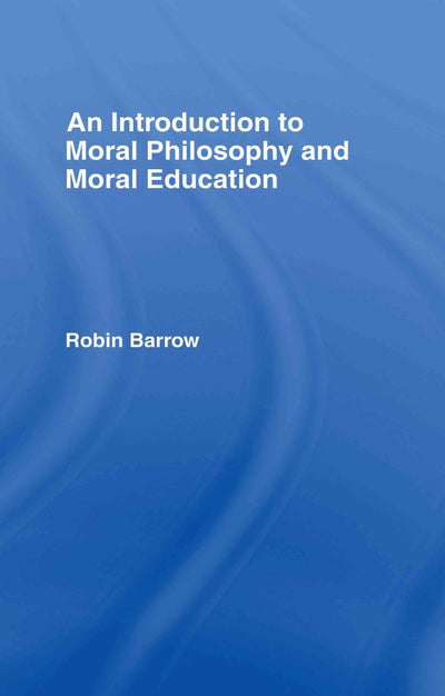 An Introduction to Moral Philosophy and Moral Education