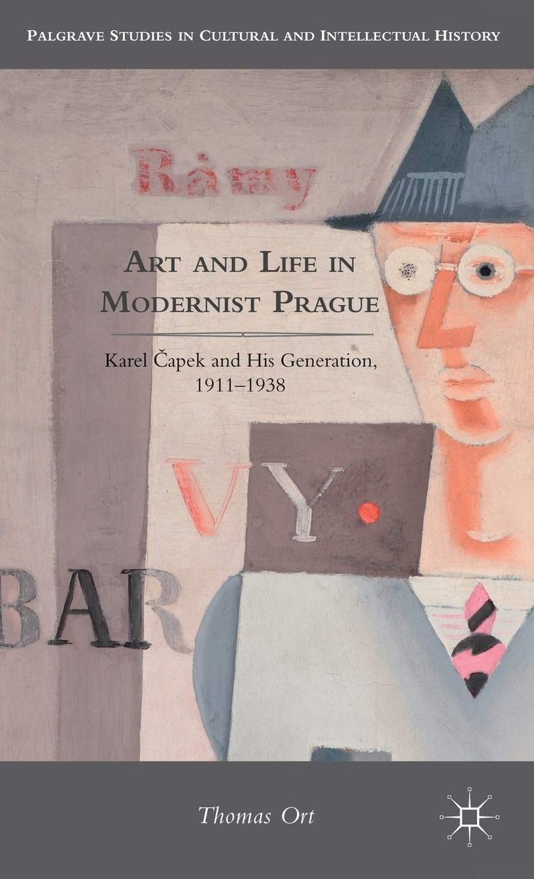 Art and Life in Modernist Prague: Karel Capek and his Generation, 1911-1938 (Palgrave Studies in Cultural and Intellectual History)